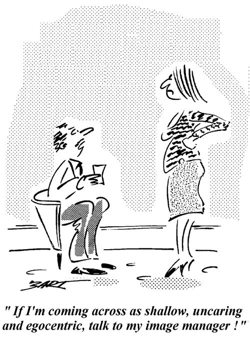 "If I'm coming across as shallow, uncaring and egocentric, talk to my image manager."