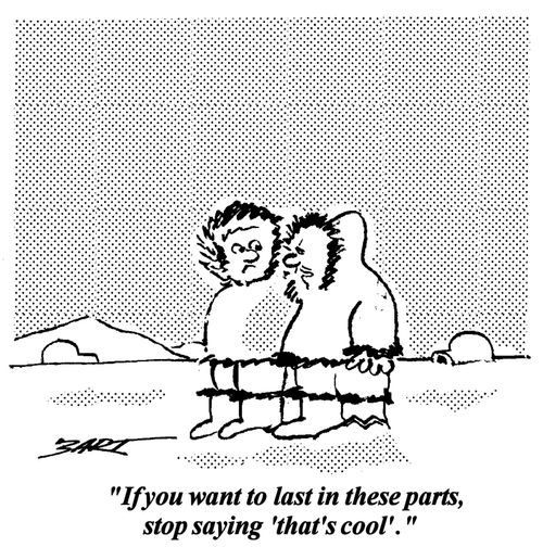 "If you want to last in these parts, stop saying: 'that's cool'."