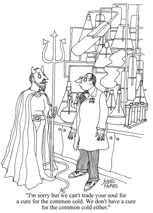 'I'm sorry but we can't trade your soul for a cure for the common cold. We don't have a cure for the common cold either.'