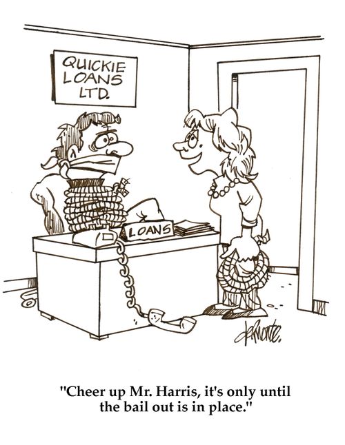 'Cheer up Mr. Harris, it's only until the bail out is in place.'