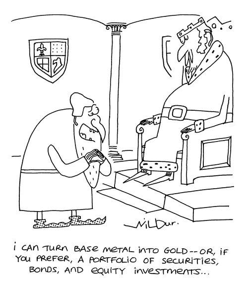 'I can turn base metal into gold, or if you prefer, a portfolio of securities, bonds and equity investments.'