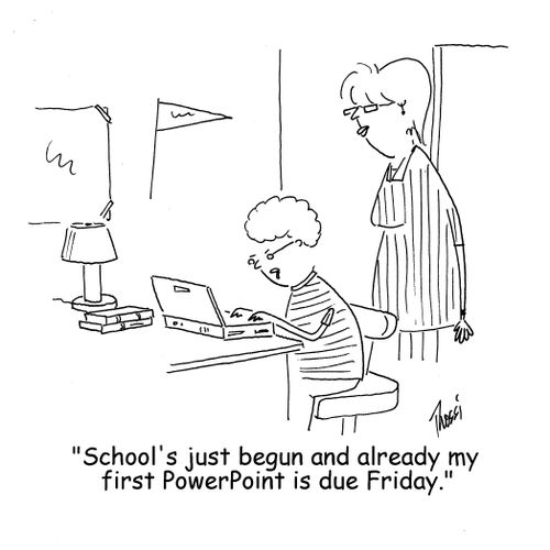 'School's just begun and already my first Power Point is due Friday.'