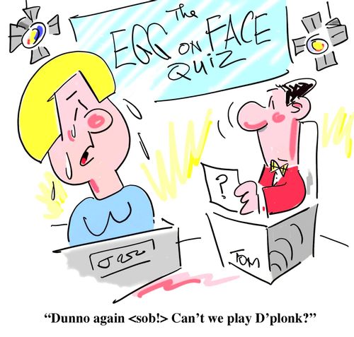 'Dunno again <sob!> Can't we play D'plonk?'