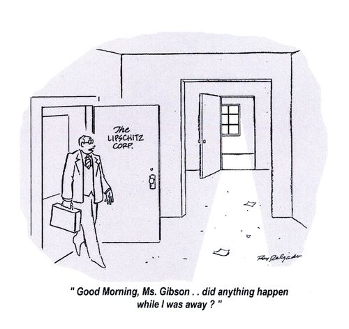 'Good Morning, Ms. Gibson.. did anything happen while I was away?'