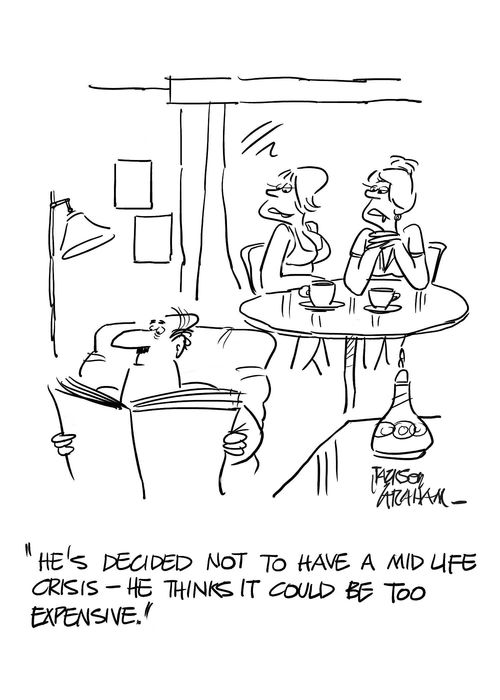 'He's decided not to have a mid life crisis-he thinks it could be too expensive.'