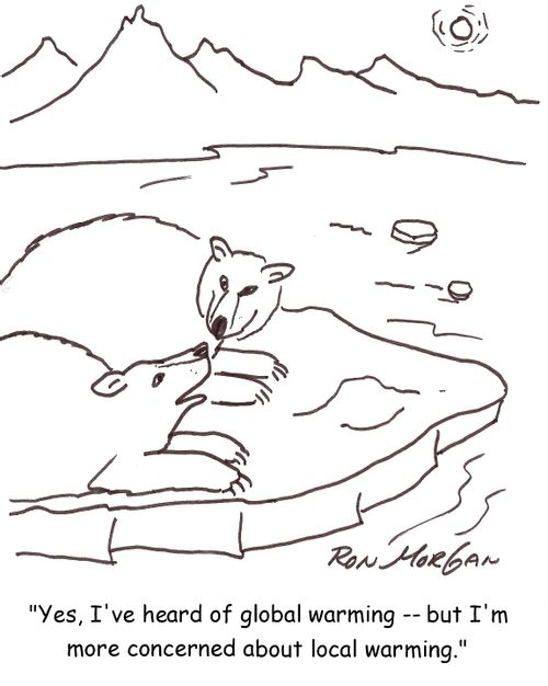 'Yes, I've heard of global warming -- but I'm more concerned about local warming.'