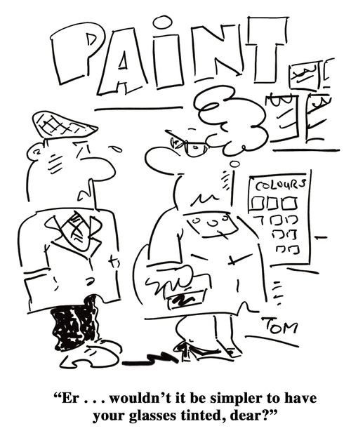 'Er . . . wouldn't it be simpler to have your glasses tinted, dear?'