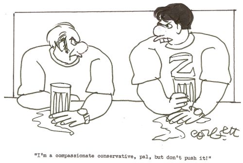 'I'm a compassionate conservative, pal, but don't push it!'