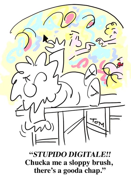 'Stupido Digitale! Chucka me a sloppy brush, there's a gooda chap.'