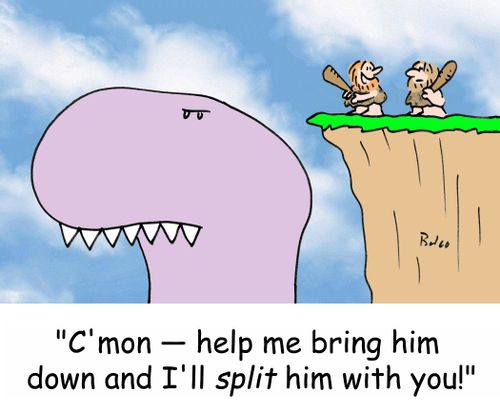 'C'mon - help me bring him down and I'll split him with you!'