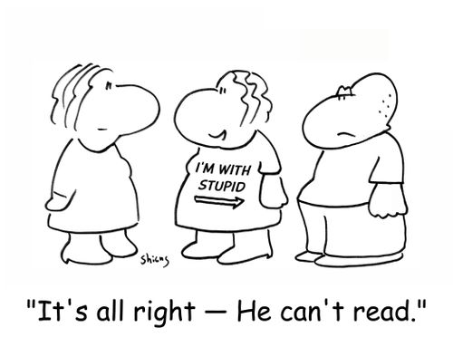 I'M WITH STUPID, 'It's all right - He can't read.'