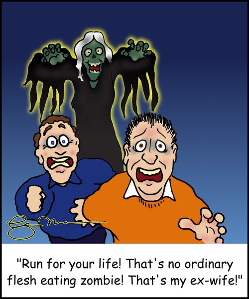 'Run for your like! That's no ordinary flesh eating zombie! That's my ex-wife.'