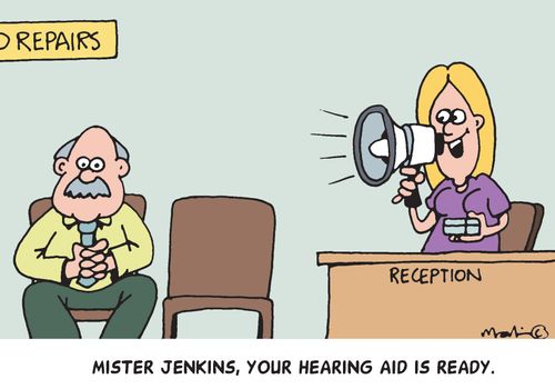 Mister Jenkins, your hearing aid is ready.