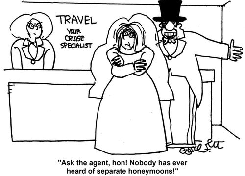 'Ask the agent, hon! Nobody has ever heard of separate honeymoons!'