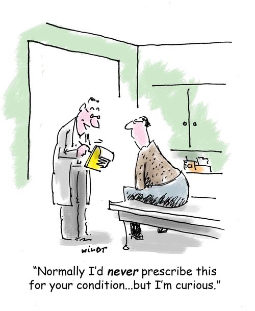 'Normally I'd never prescribe this for your condition...but I'm curious.'