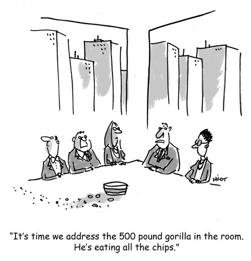'It's time we addressed the 500 pound gorilla in the room. He's eating all the chips.'