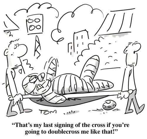 'That's my last signing of the cross if you're going to double-cross me like that!'