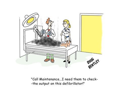 'Call Maintenance...I need them to check the output on this defibrillator.'