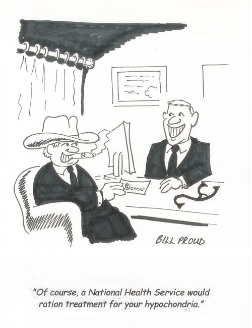 'Of course, a National Health Service would ration treatment for your hypochondria.'