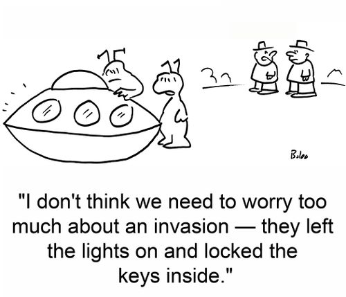 'I don't think we need to worry too much about an invasion -- they left the lights on and locked the keys inside.'