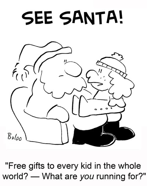 'Free gifts to every kid in the whole world? -- What are you running for?'