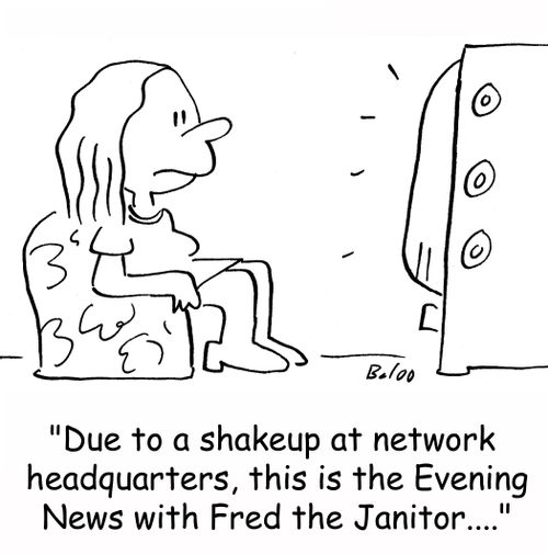 'Due to a shakeup at network headquarters, this is the Evening News with Fred the Janitor....'