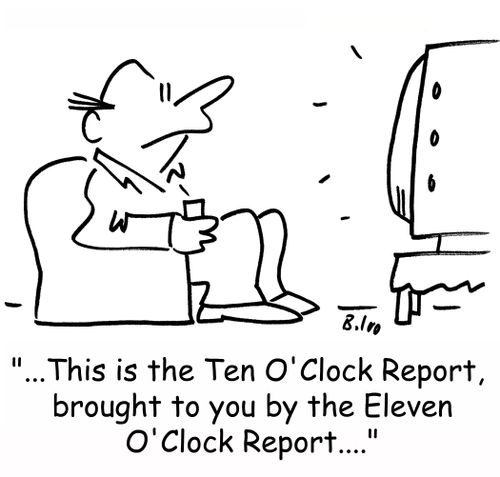'...This is the Ten O'Clock Report, brought to you by the Eleven O'Clock Report....'
