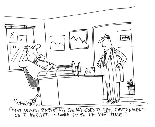 'Don't worry, 28 of my salary goes to the government, so I decided to work 72 of the time.'