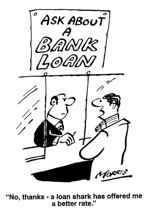 'Ask about a bank loan' - No thanks - a loan shark has offered me a better rate.