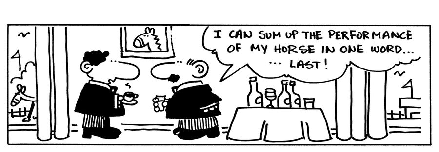 I can sum up the performance of my horse in one word...Last!