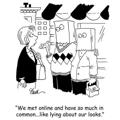 'We met online and have so much in common...like lying about our looks.'