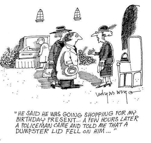 'He said he was going shopping for my birthday present...A few house later a policeman came and told me that a dumpster lid fell on him...'