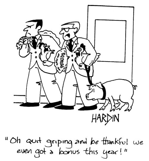 'Oh quit griping and be thankful we even got a bonus this year!'
