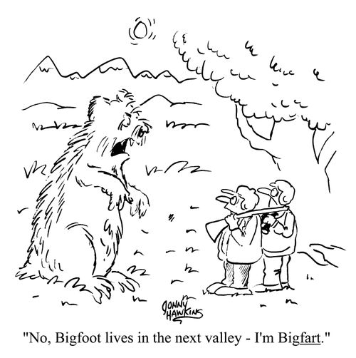 No bigfoot lives in the next valley -I'm Bigfart.