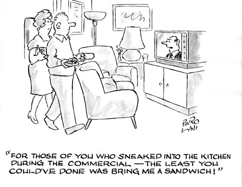 'For those of you who sneaked into the kitchen during the commercial - the least you could've done was bring me a sandwich.'