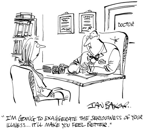 'I'm going to exaggerate the seriousness of your illness...It'll make you feel better.'