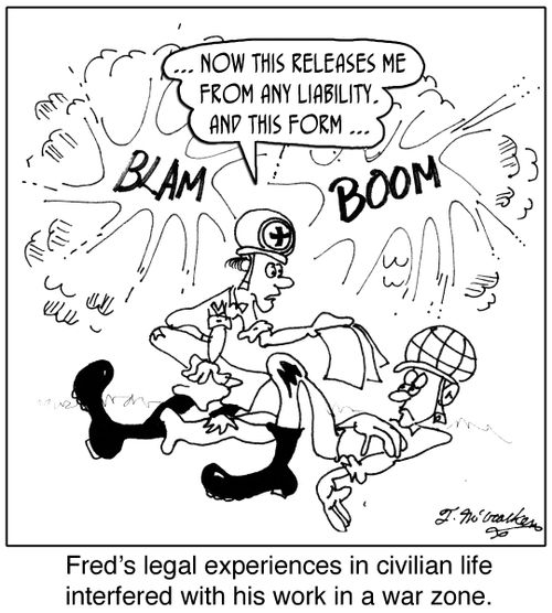  '... Now this releases me from any liability. And this form ...' 'Fred's legal experiences in civilian life interfered with his work in a war zone.'