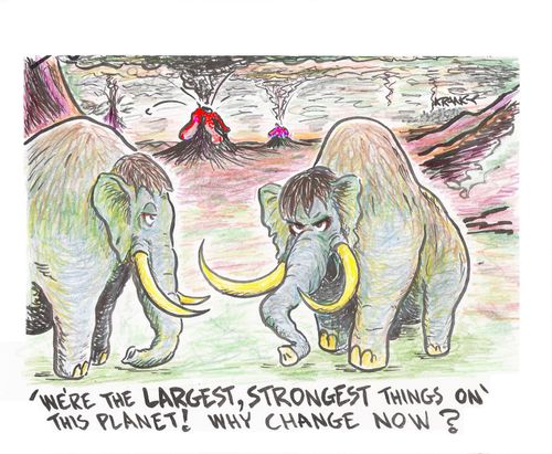 'We're the largest, strongest things on this planet! Why change now?'