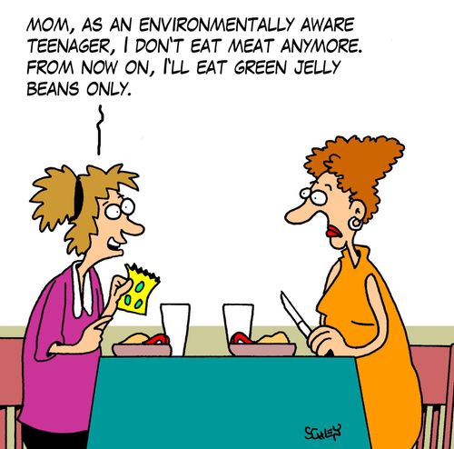 'Mom, as an environmentally aware teenager, I don't eat meat anymore. From now on, I'll eat green jelly beans only.'