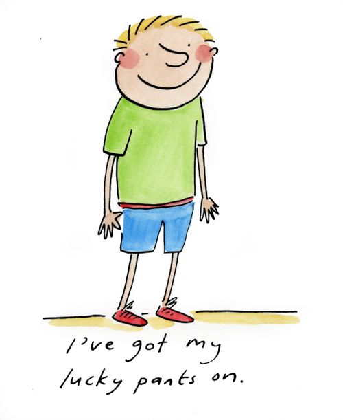 I've got my lucky pants on.