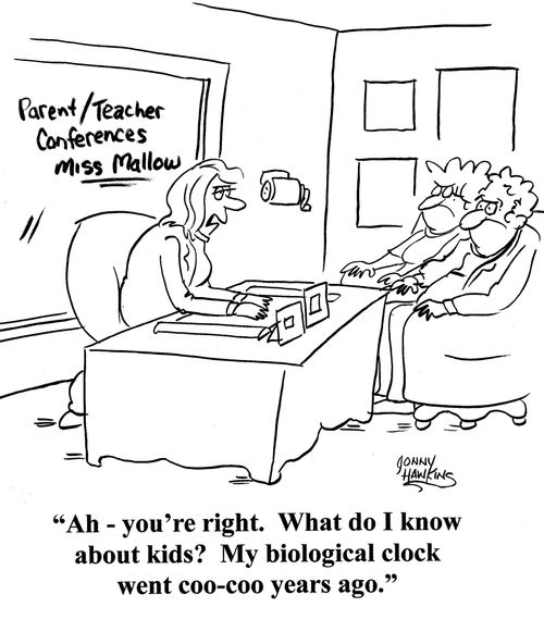 Teacher to parents: 'Ah - you're right. What do I know about kids? My biological clock went coo-coo years ago.'