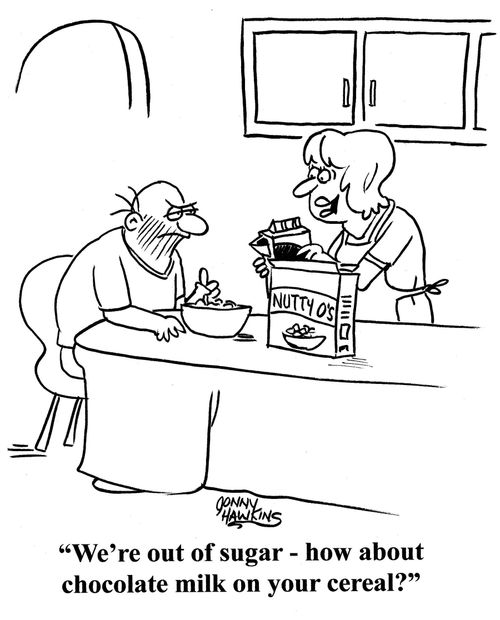 Wife at breakfast: 'We're out of sugar - how about chocolate milk on your cereal?'