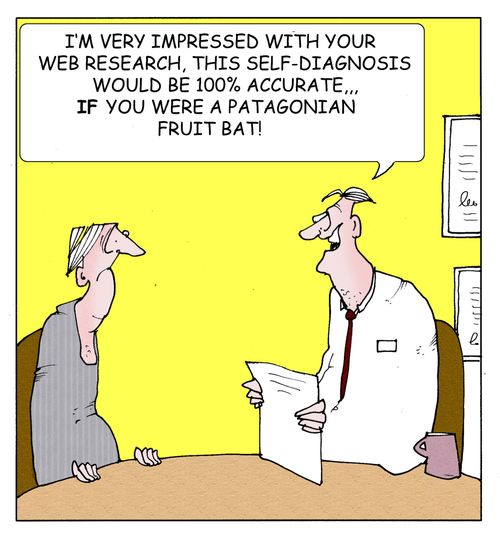'I'm very impressed with your web research, this self-diagnosis would be 100 accurate...if you were a patagonian fruit bat.'