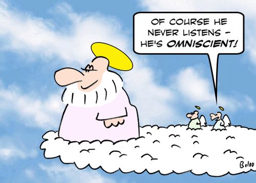 'Of course He never listens - He's OMNISCIENT!'