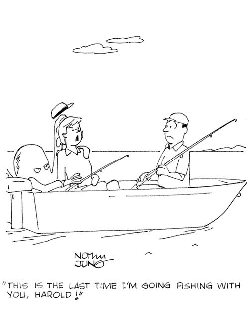 'This is the last time I'm going fishing with you, Harold!'