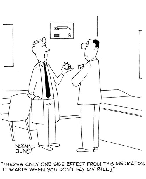 'There's only one side effect from this medication. It starts when you don't pay my bill!'