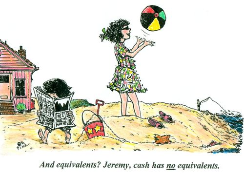 'And equivalents? Jeremy, cash has no equivalents.'