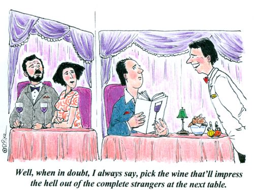 'Well, when in doubt, I always say, pick the wine that'll impress the hell out of the complete strangers at the next table.'