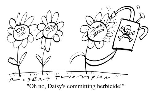 "Oh no, Daisy's committing herbicide!"
