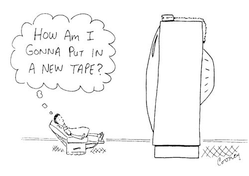 "How am I going to put in a  new tape?"